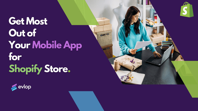 How to Get the Most Out of Your Mobile App for Shopify Store