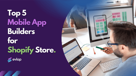 Top 5 Mobile App Builders for Shopify Stores